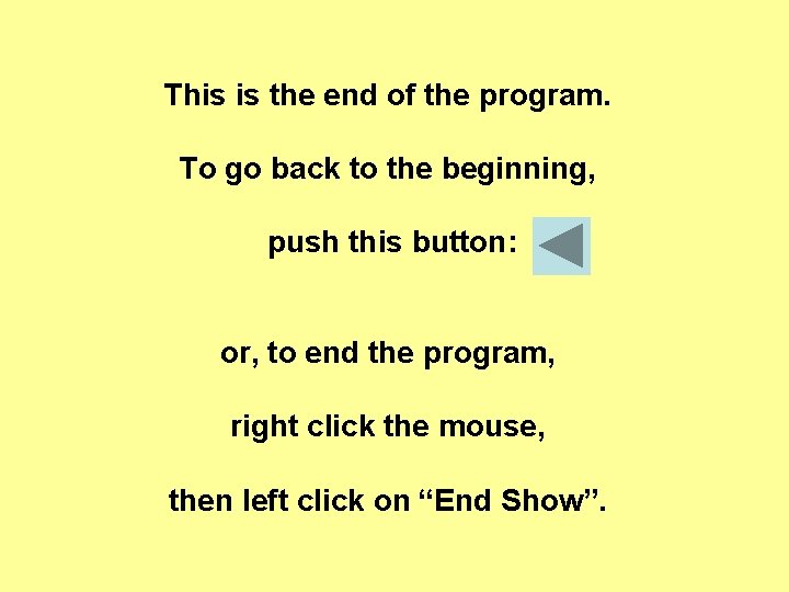 This is the end of the program. To go back to the beginning, push