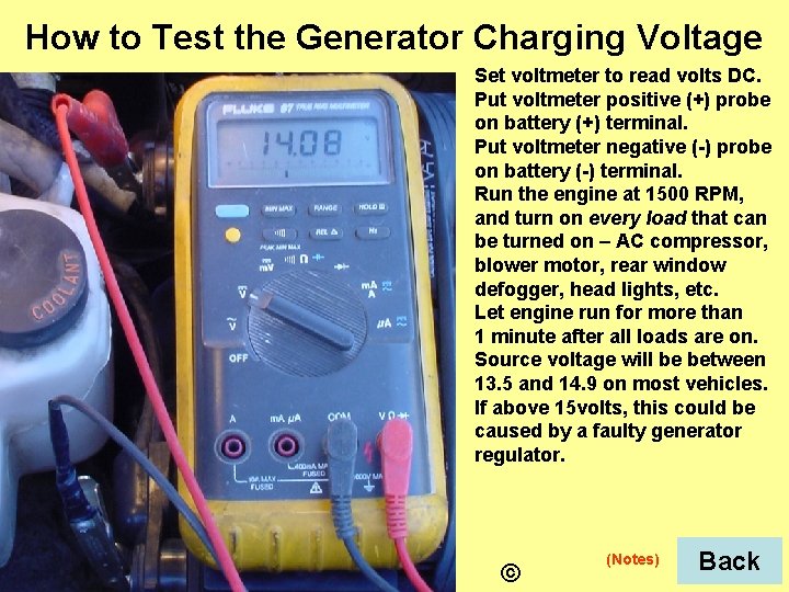 How to Test the Generator Charging Voltage Set voltmeter to read volts DC. Put