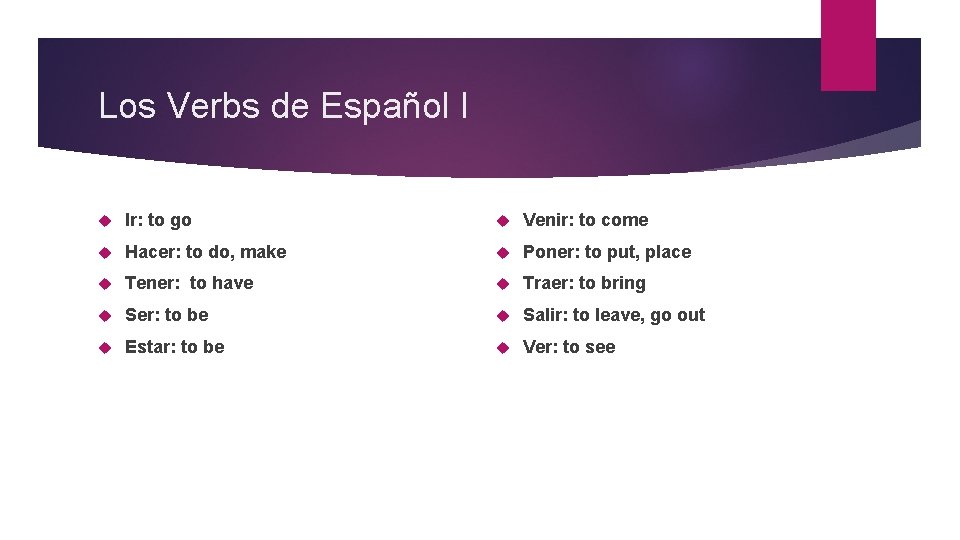 Los Verbs de Español I Ir: to go Venir: to come Hacer: to do,