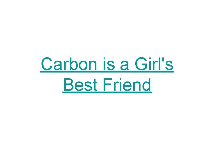 Carbon is a Girl's Best Friend 