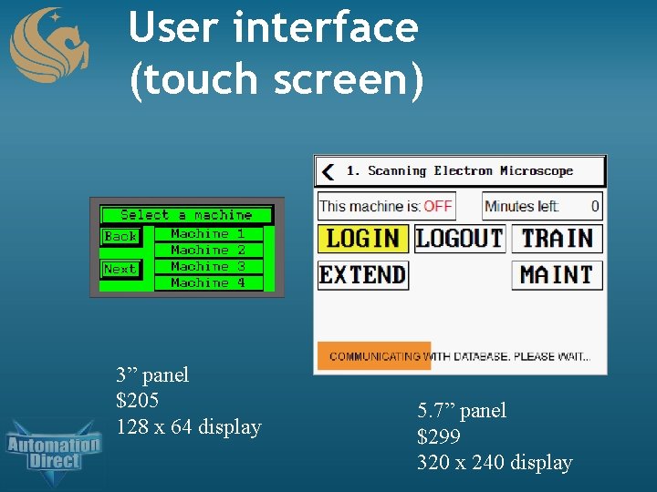 User interface (touch screen) 3” panel $205 128 x 64 display 5. 7” panel