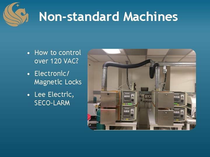 Non-standard Machines • How to control over 120 VAC? • Electronic/ Magnetic Locks •