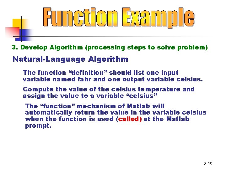 3. Develop Algorithm (processing steps to solve problem) Natural-Language Algorithm The function “definition” should 3. Develop Algorithm (processing steps to solve problem) Natural-Language Algorithm The function “definition” should