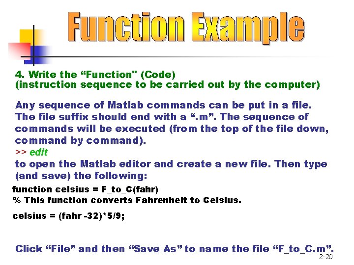 4. Write the “Function" (Code) (instruction sequence to be carried out by the computer) 4. Write the “Function" (Code) (instruction sequence to be carried out by the computer)