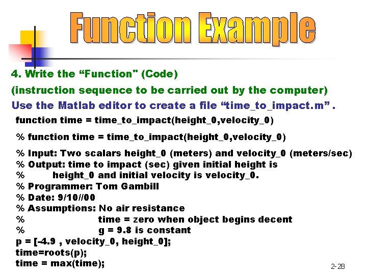 4. Write the “Function" (Code) (instruction sequence to be carried out by the computer) 4. Write the “Function" (Code) (instruction sequence to be carried out by the computer)