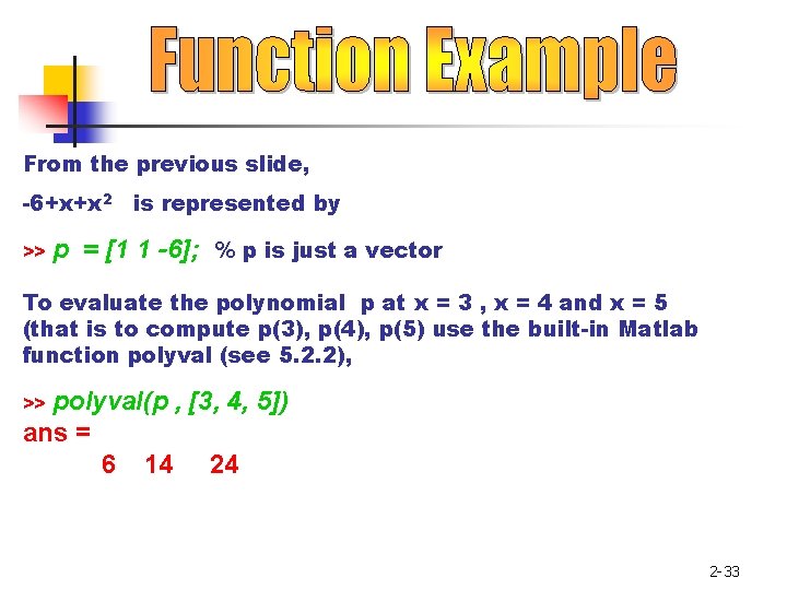 From the previous slide, -6+x+x 2 is represented by >> p = [1 1 From the previous slide, -6+x+x 2 is represented by >> p = [1 1