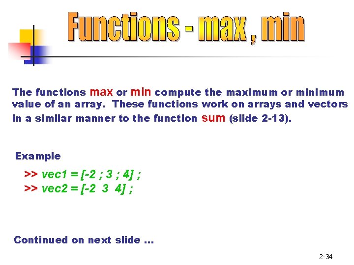 The functions max or min compute the maximum or minimum value of an array. The functions max or min compute the maximum or minimum value of an array.