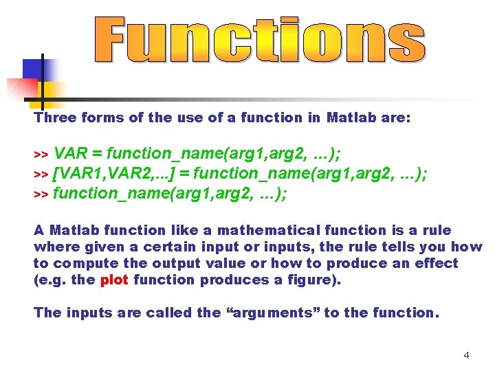 Three forms of the use of a function in Matlab are: VAR = function_name(arg Three forms of the use of a function in Matlab are: VAR = function_name(arg
