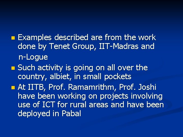 Examples described are from the work done by Tenet Group, IIT-Madras and n-Logue n