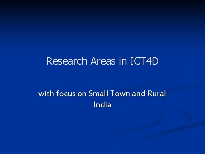 Research Areas in ICT 4 D with focus on Small Town and Rural India