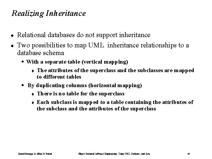 Realizing Inheritance ¨ ¨ Relational databases do not support inheritance Two possibilities to map