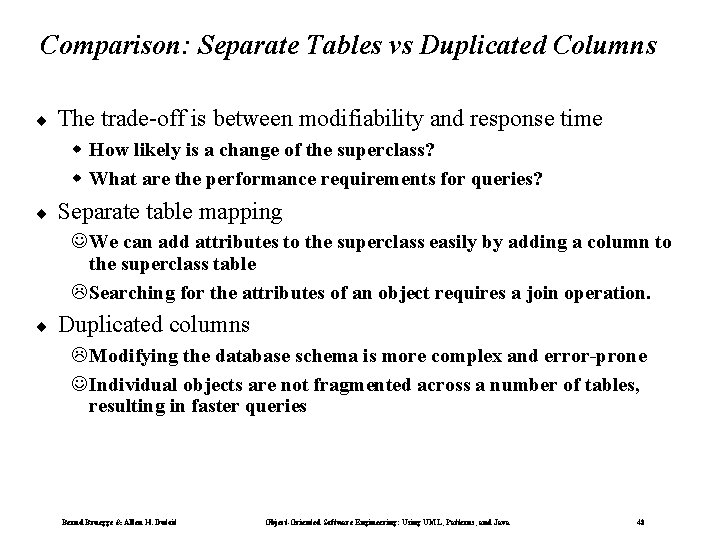 Comparison: Separate Tables vs Duplicated Columns ¨ The trade-off is between modifiability and response