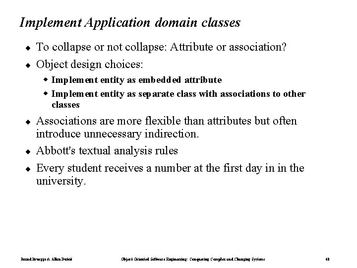 Implement Application domain classes ¨ ¨ To collapse or not collapse: Attribute or association?