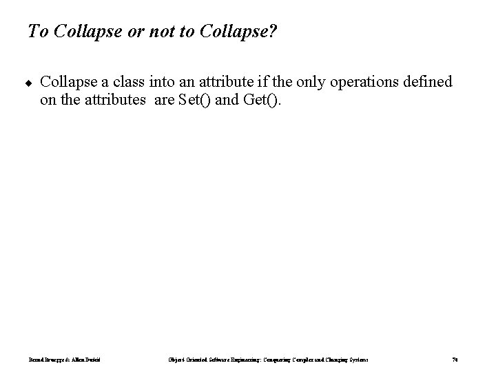 To Collapse or not to Collapse? ¨ Collapse a class into an attribute if