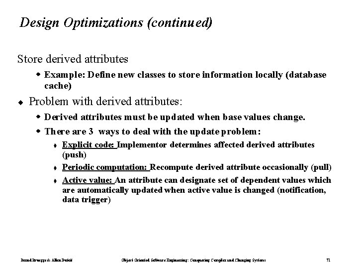 Design Optimizations (continued) Store derived attributes Example: Define new classes to store information locally