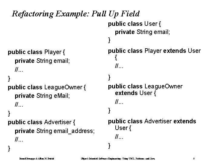 Refactoring Example: Pull Up Field public class User { private String email; } public
