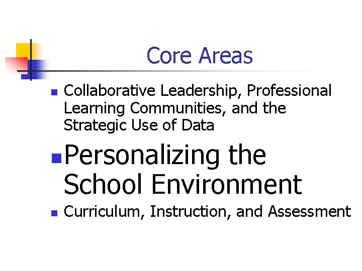 Core Areas n n n Collaborative Leadership, Professional Learning Communities, and the Strategic Use