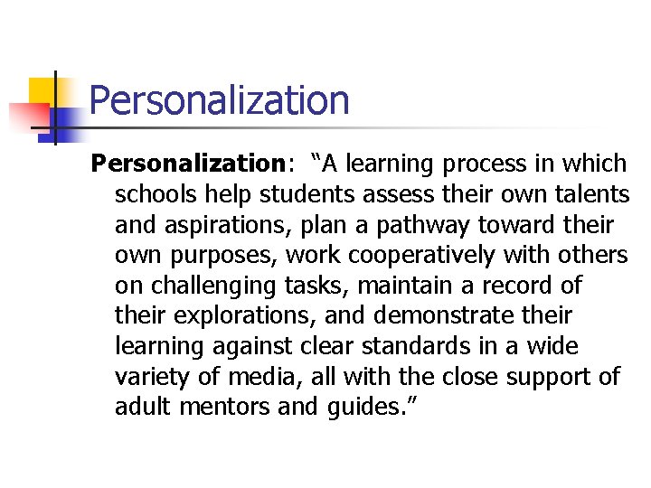 Personalization: “A learning process in which schools help students assess their own talents and