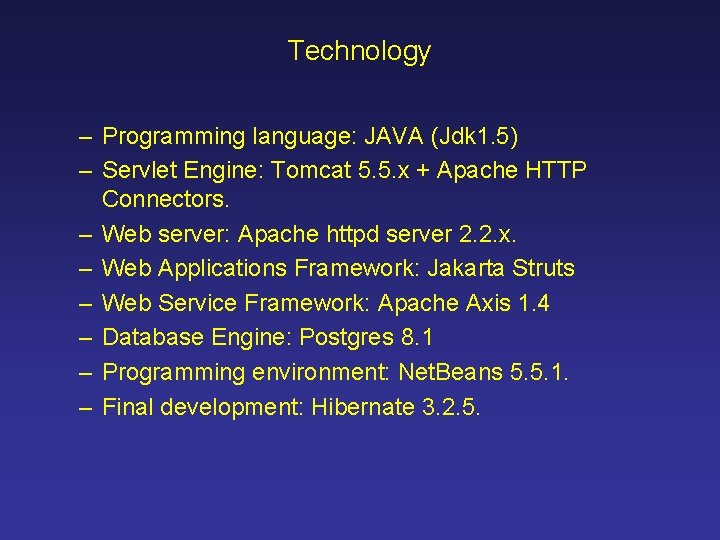 Technology – Programming language: JAVA (Jdk 1. 5) – Servlet Engine: Tomcat 5. 5.