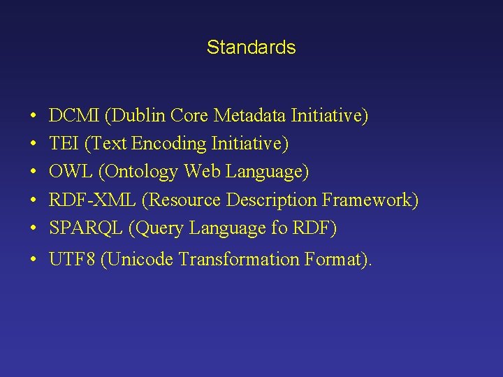 Standards • • • DCMI (Dublin Core Metadata Initiative) TEI (Text Encoding Initiative) OWL