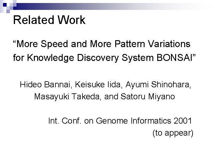 Related Work “More Speed and More Pattern Variations for Knowledge Discovery System BONSAI” Hideo