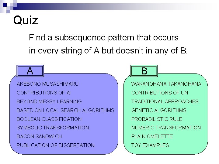 Quiz Find a subsequence pattern that occurs in every string of A but doesn’t