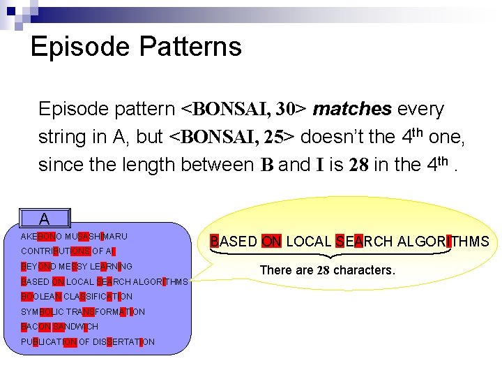 Episode Patterns Episode pattern <BONSAI, 30> matches every string in A, but <BONSAI, 25>
