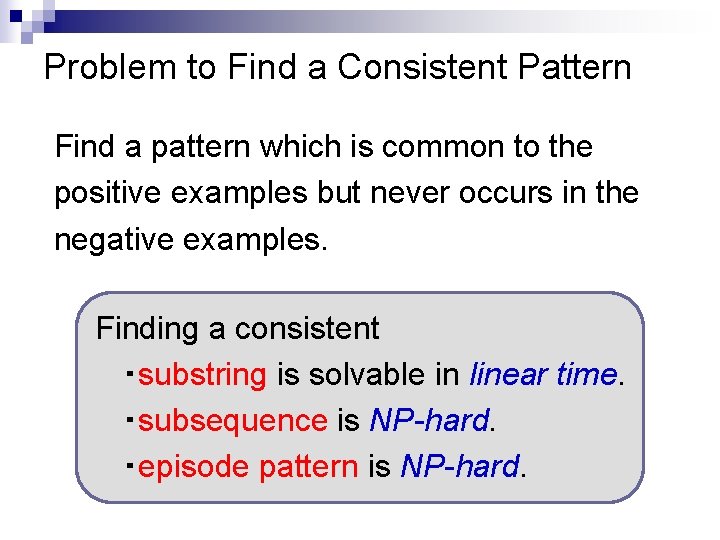 Problem to Find a Consistent Pattern Find a pattern which is common to the