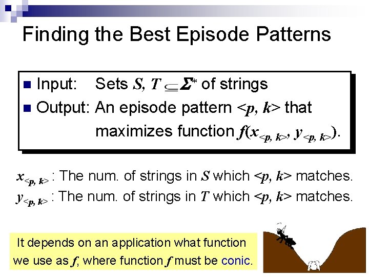 Finding the Best Episode Patterns Input: Sets S, T S * of strings n