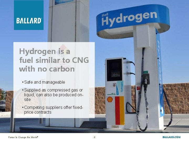 Hydrogen is a fuel similar to CNG with no carbon • Safe and manageable