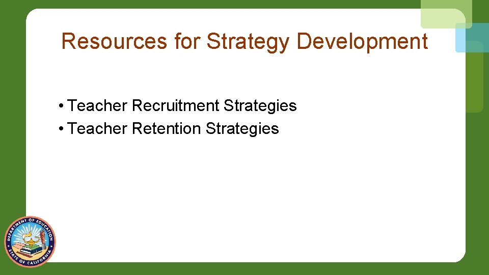 Resources for Strategy Development • Teacher Recruitment Strategies • Teacher Retention Strategies 