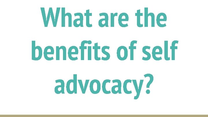 What are the benefits of self advocacy? 