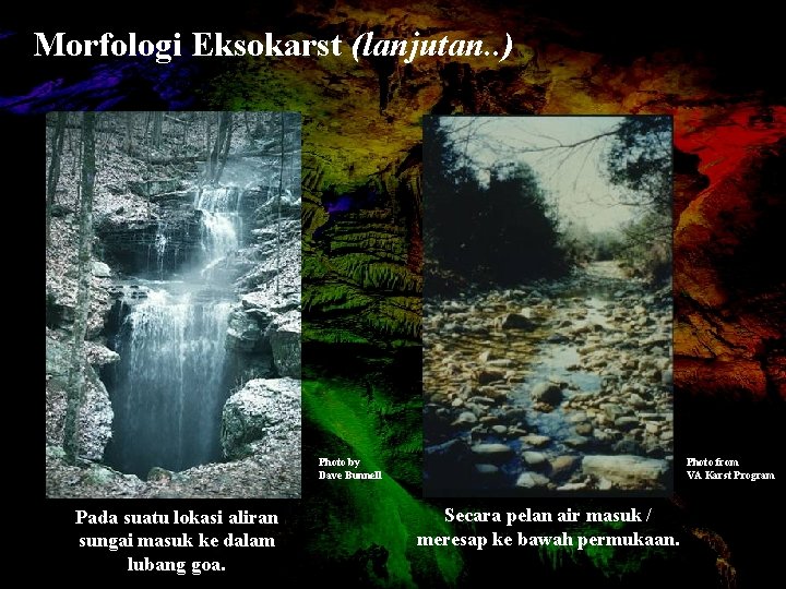 Morfologi Eksokarst (lanjutan. . ) Photo by Dave Bunnell Pada suatu lokasi aliran sungai