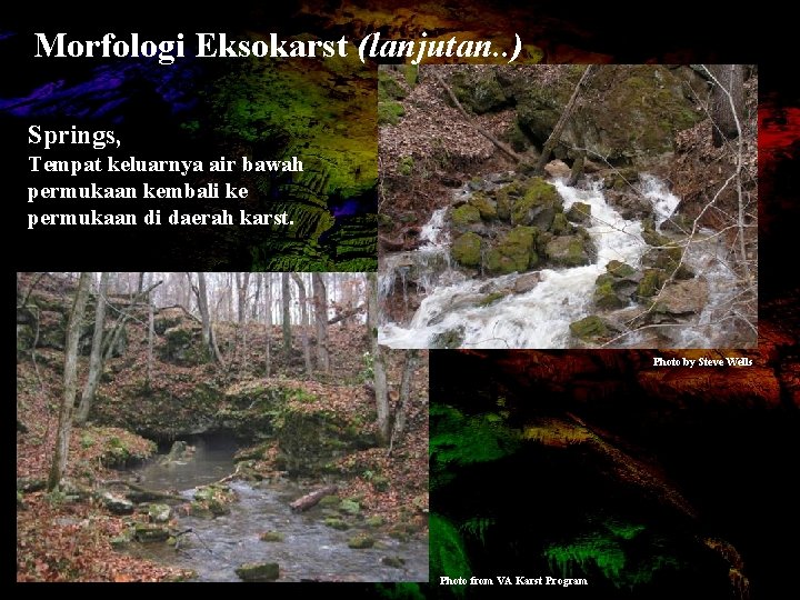 Morfologi Eksokarst (lanjutan. . ) Springs, Tempat keluarnya air bawah permukaan kembali ke permukaan