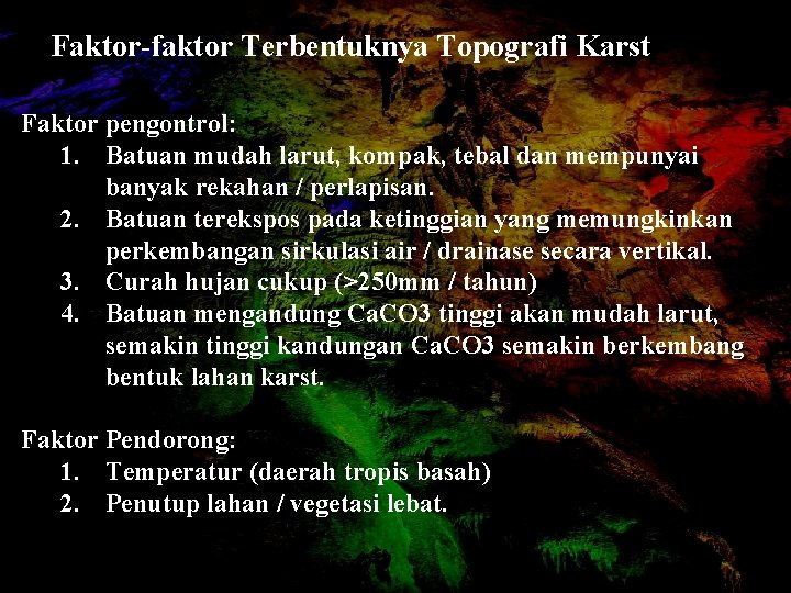 Faktor-faktor Terbentuknya Topografi Karst Faktor pengontrol: 1. Batuan mudah larut, kompak, tebal dan mempunyai