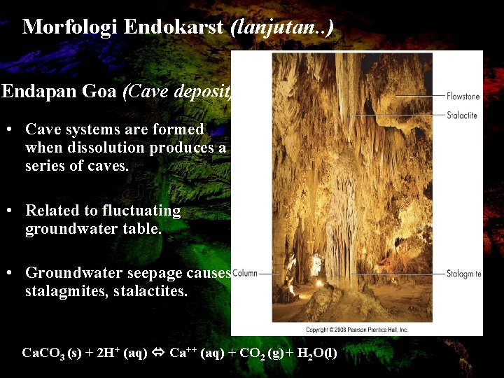 Morfologi Endokarst (lanjutan. . ) Endapan Goa (Cave deposit) • Cave systems are formed