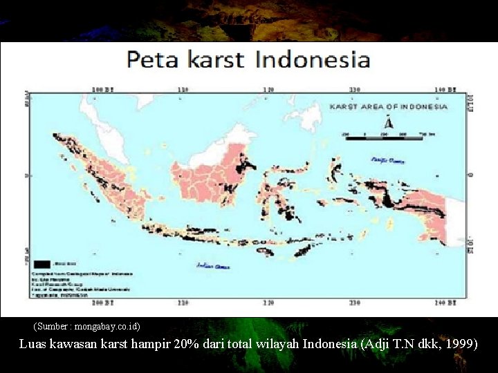 (Sumber : mongabay. co. id) Luas kawasan karst hampir 20% dari total wilayah Indonesia
