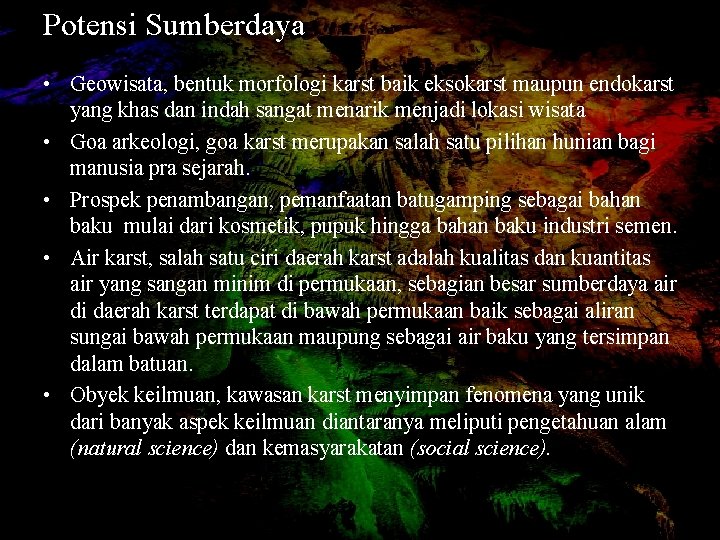 Potensi Sumberdaya • Geowisata, bentuk morfologi karst baik eksokarst maupun endokarst yang khas dan