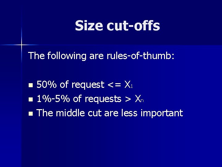 Size cut-offs The following are rules-of-thumb: 50% of request <= X 1 n 1%-5%