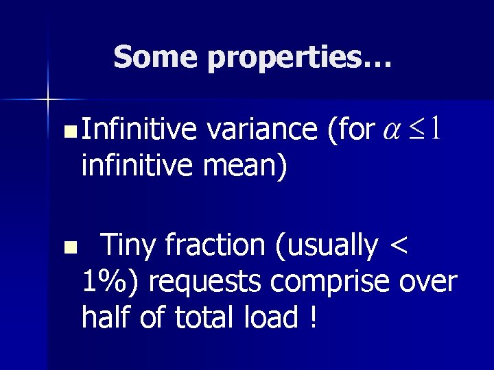 Some properties… n Infinitive variance (for infinitive mean) n Tiny fraction (usually < 1%)