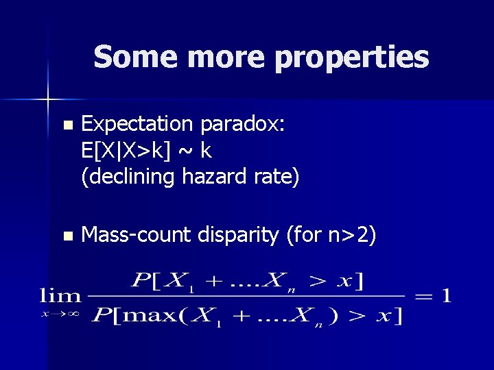 Some more properties n Expectation paradox: E[X|X>k] ~ k (declining hazard rate) n Mass-count