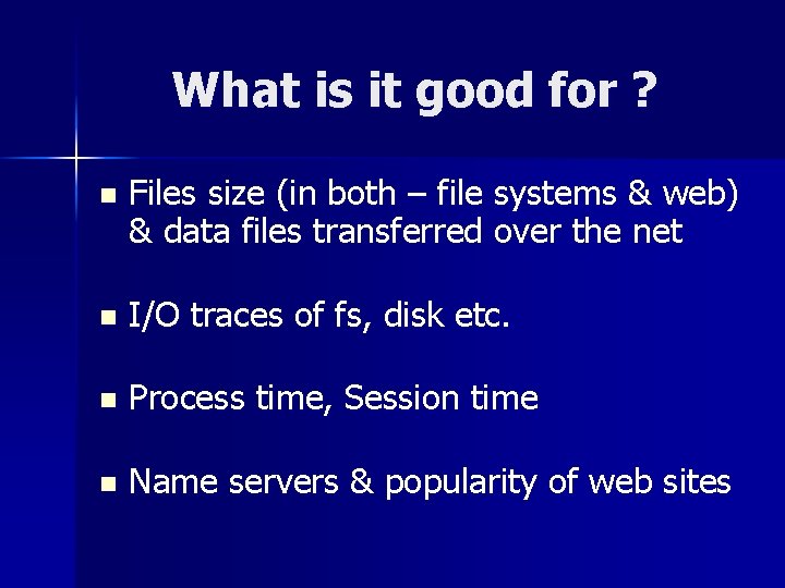 What is it good for ? n Files size (in both – file systems