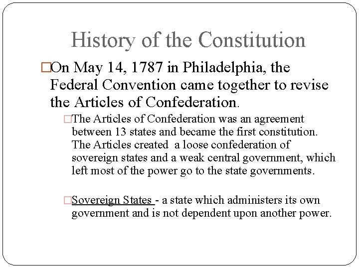 History of the Constitution �On May 14, 1787 in Philadelphia, the Federal Convention came