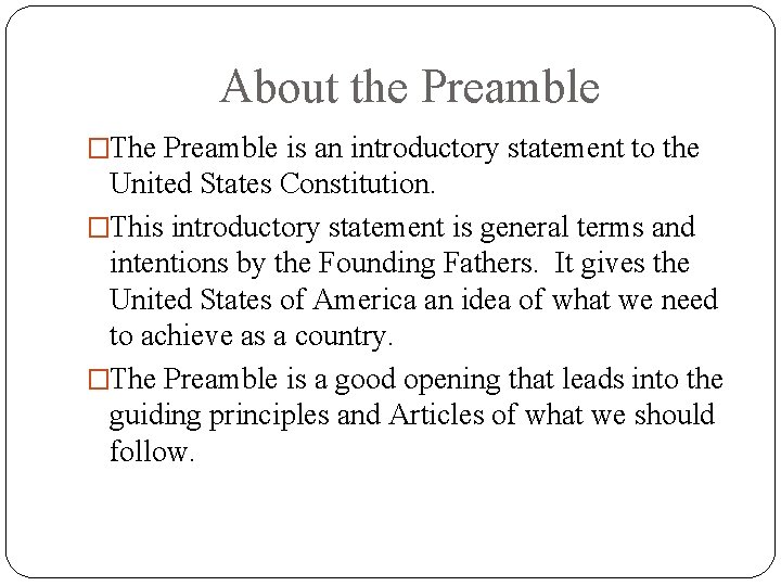 About the Preamble �The Preamble is an introductory statement to the United States Constitution.