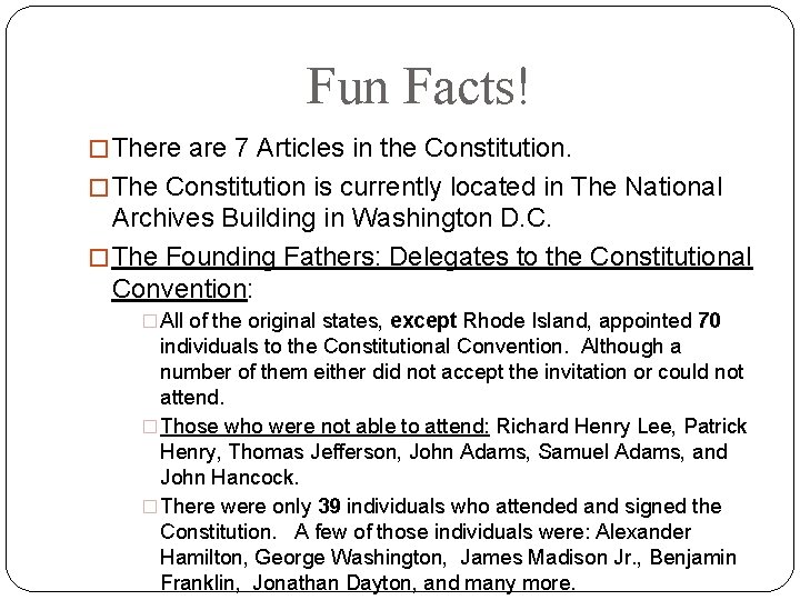Fun Facts! � There are 7 Articles in the Constitution. � The Constitution is