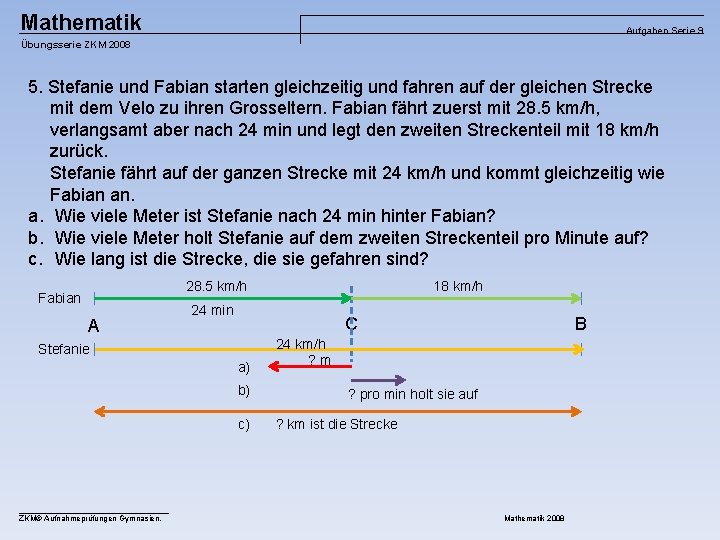 Mathematik Aufgaben Serie 9 Übungsserie ZKM 2008 5. Stefanie und Fabian starten gleichzeitig und