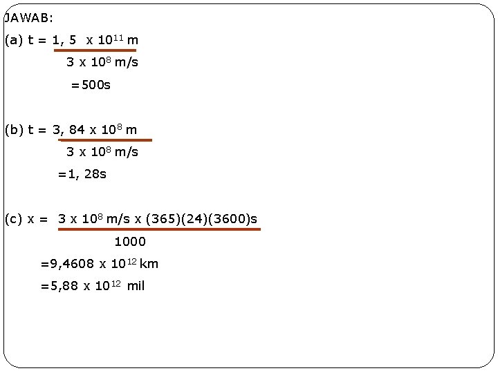 JAWAB: (a) t = 1, 5 x 1011 m 3 x 108 m/s =500