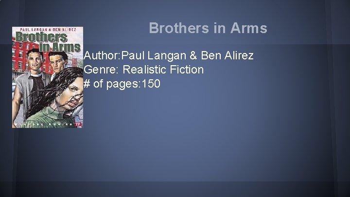Brothers in Arms Author: Paul Langan & Ben Alirez Genre: Realistic Fiction # of