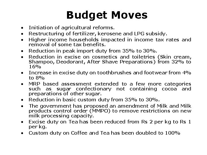 Budget Moves • • • Initiation of agricultural reforms. Restructuring of fertilizer, kerosene and