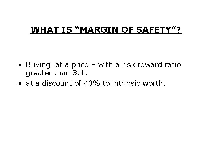 WHAT IS “MARGIN OF SAFETY”? • Buying at a price – with a risk